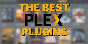 Os melhores plugins para o Plex em 2021